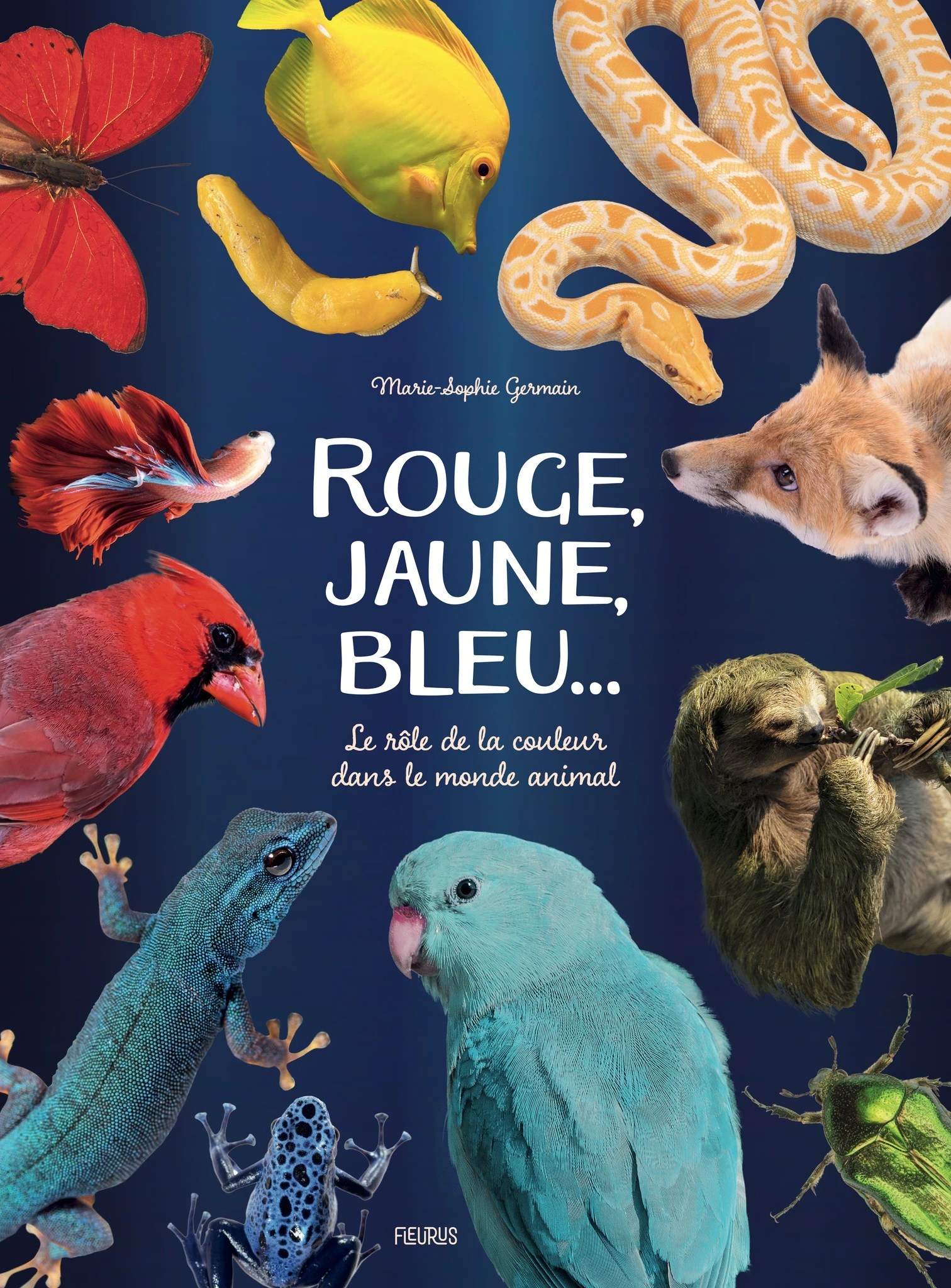 Rouge, Jaune Bleu, Le rôle des couleurs dnas le monde animal - Marie-Sophie Germain